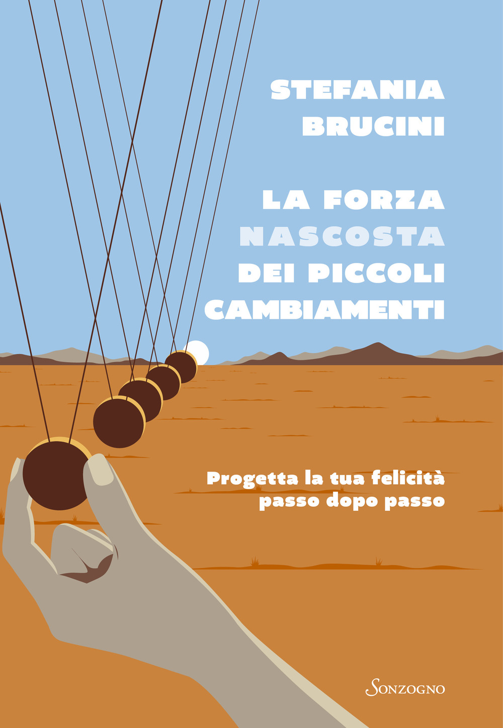 La forza nascosta dei piccoli cambiamenti. Progetta la tua felicità passo dopo passo