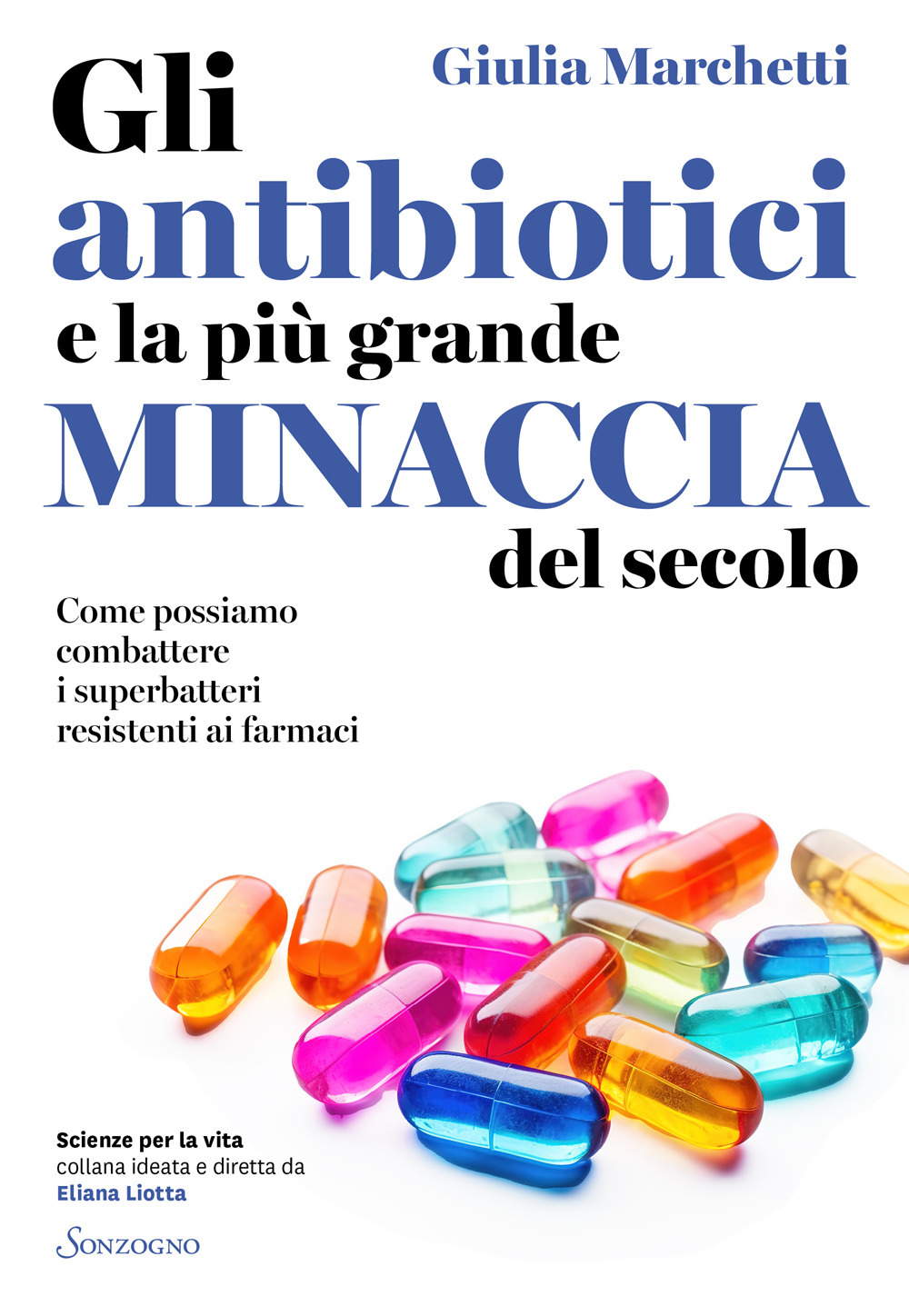 Gli antibiotici e la più grande minaccia del secolo. Come possiamo combattere i superbatteri resistenti ai farmaci