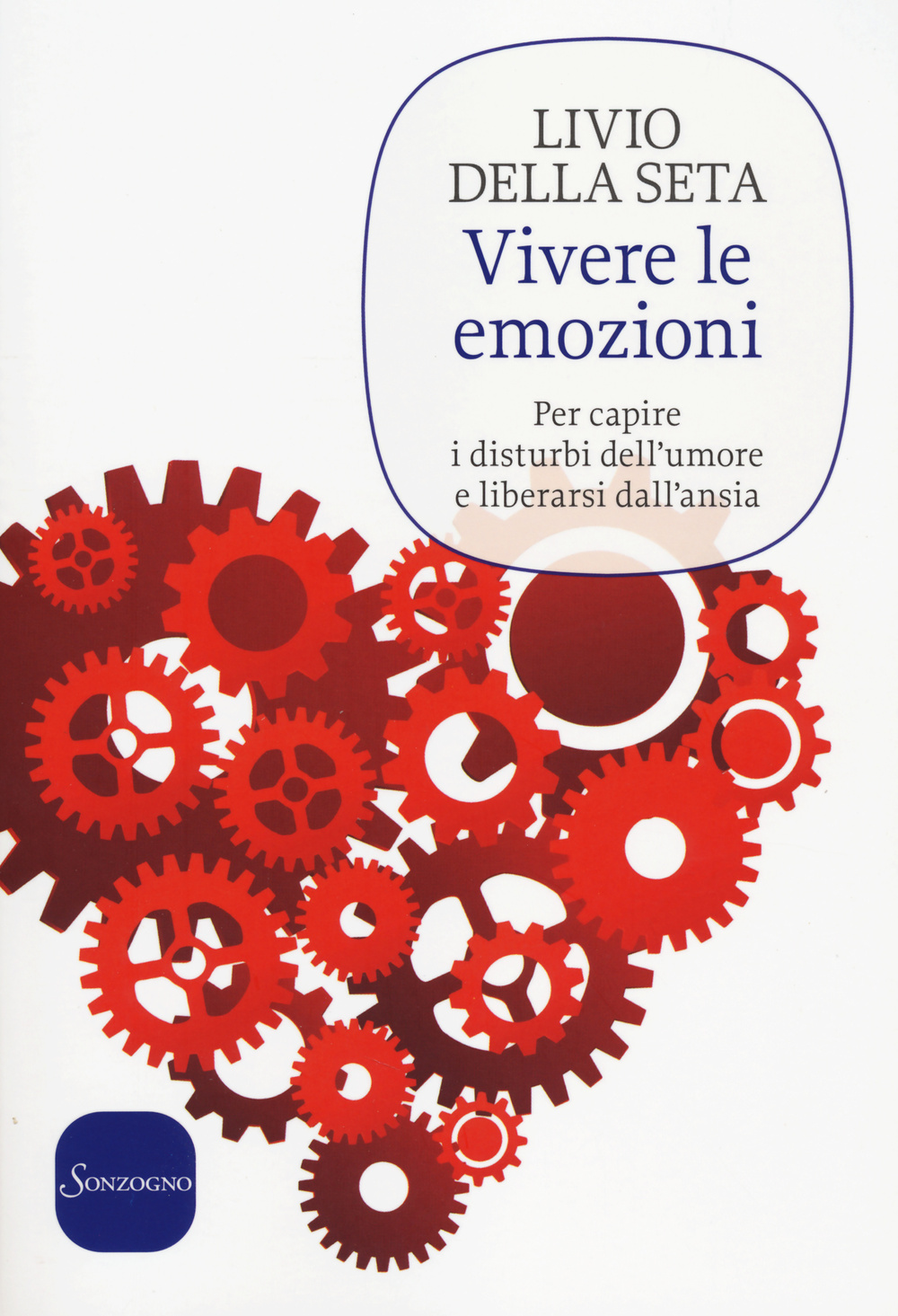 Vivere le emozioni. Per capire i disturbi dell'umore e liberarsi dall'ansia