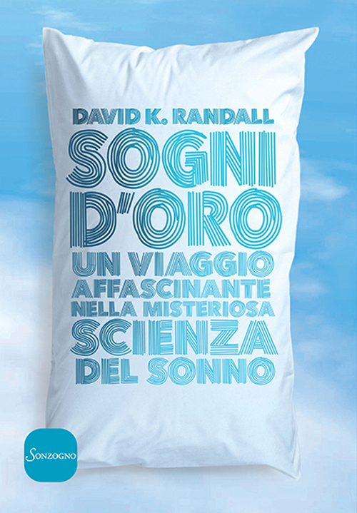 Sogni d'oro. Un viaggio affascinante nella misteriosa scienza del sonno