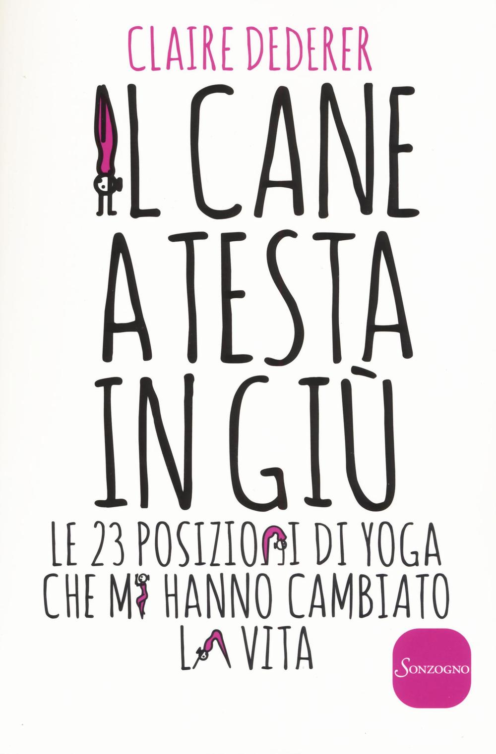 Il cane a testa in giù. Le 23 posizioni di yoga che mi hanno cambiato la vita