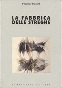 La fabbrica delle streghe. Saggio sui fondamenti teorici e ideologici della repressione della stregoneria nei secoli XIII-XVII