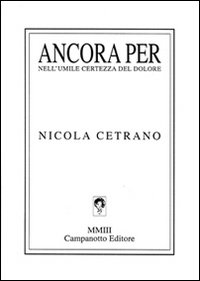 Ancora per. Nell'umile certezza del dolore (1993-2003)