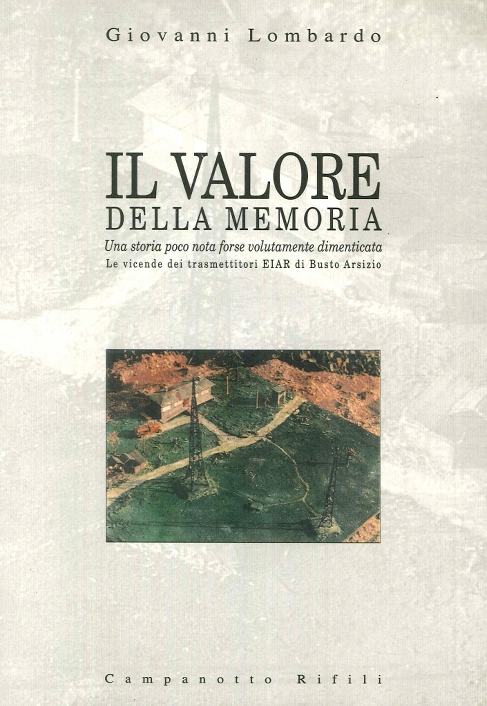 Il valore della memoria: una storia poco nota forse volutamente dimenticata. Le vicende dei trasmettitori Eiar di Busto Arsizio