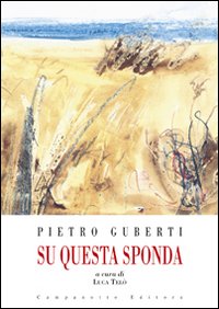 Pietro Guberti. Su questa sponda. Catalogo della mostra. Ediz. illustrata