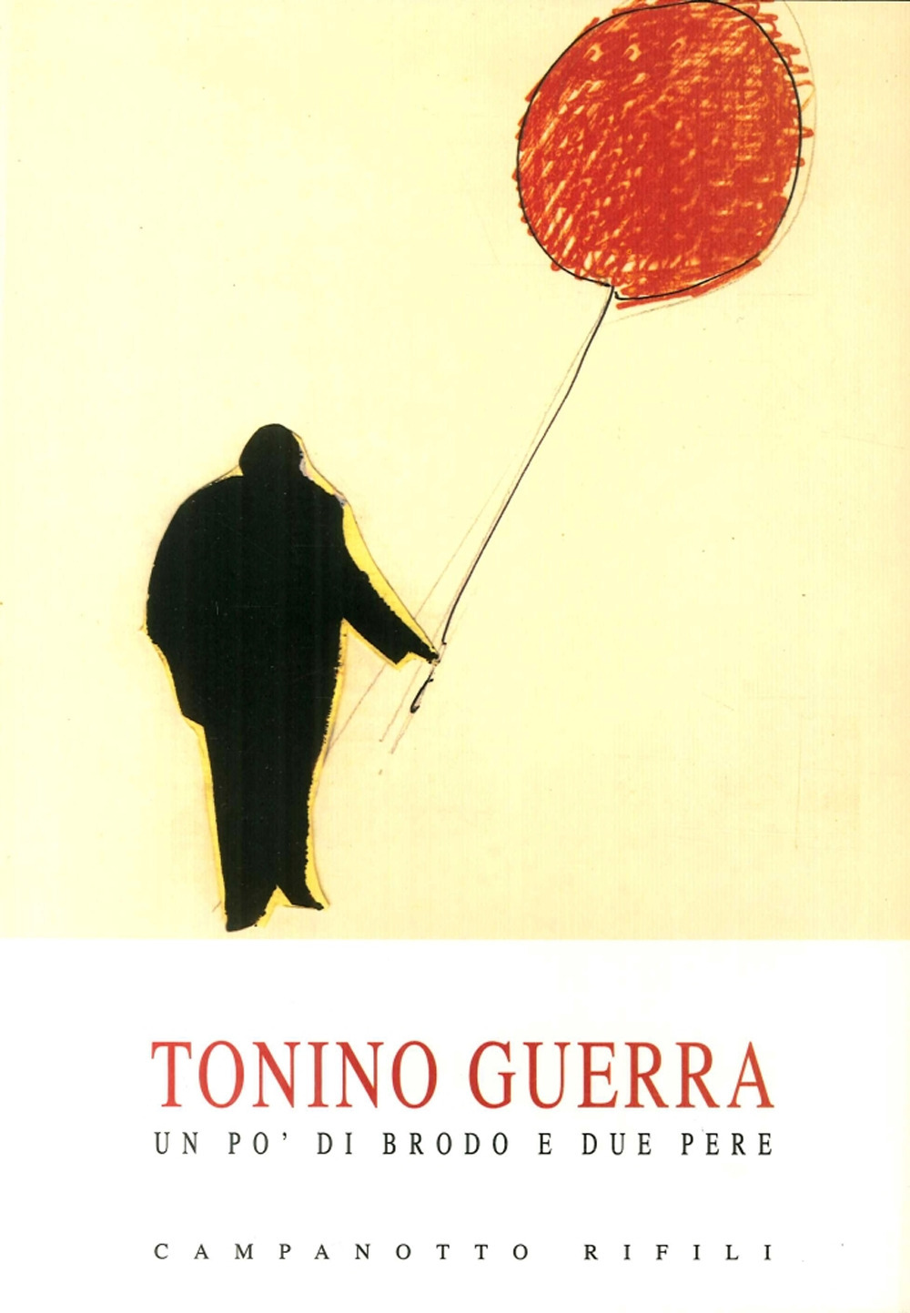 Tonino Guerra. Un po' di brodo e due pere