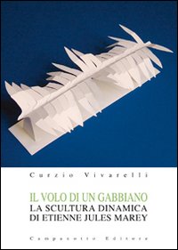 Il volo di un gabbiano. La scultura dinamica di Etienne Jules Marey. Ediz. illustrata