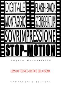 Lessico tecnico-critico del cinema. Le voci del cinema e la loro funzione espressiva con esempi tratti da film celebri