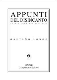 Appunti del disincanto. Poesia completa 2001-2011