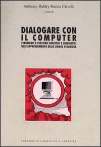 Dialogare con il computer. Strumenti e percorsi didattici e linguistici nell'apprendimento delle lingue straniere