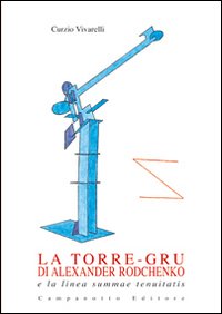 La torre-gru di Alexander Rodchenko e la linea summae tenuitatis. Ediz. illustrata