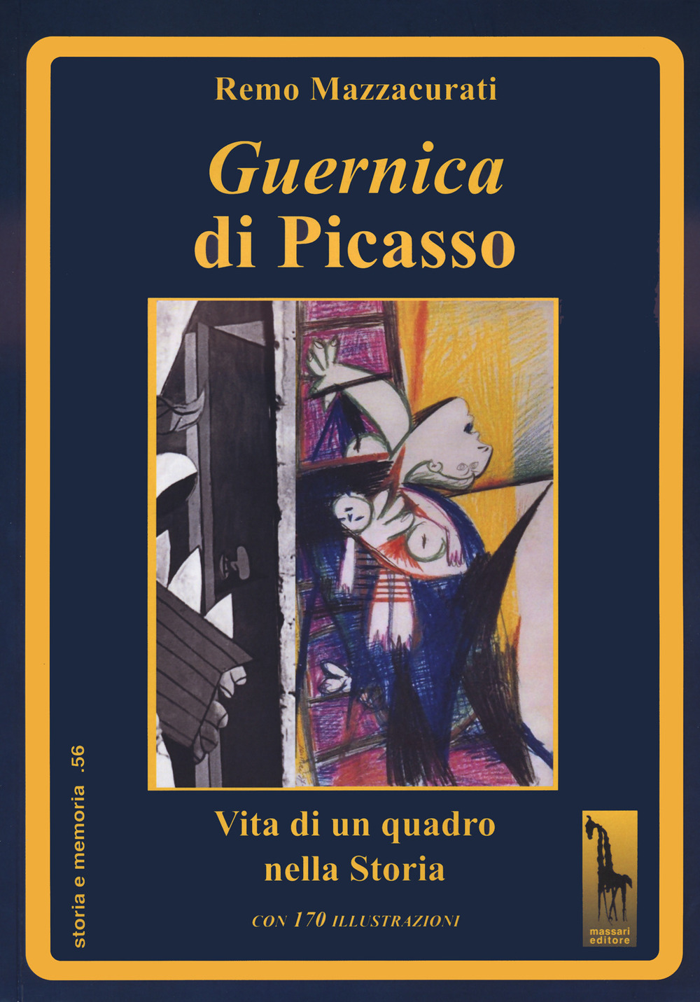 Guernica di Picasso. Vita di un quadro nella storia. Ediz. illustrata