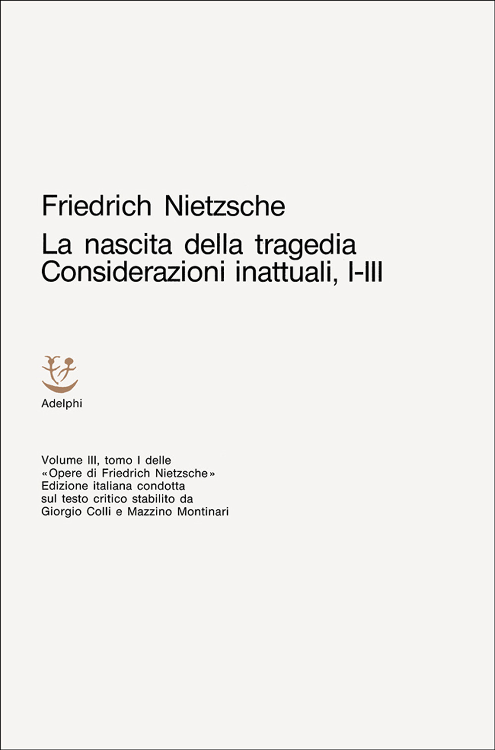 Opere complete. Vol. 3: La nascita della tragedia-Considerazioni inattuali (i-III)