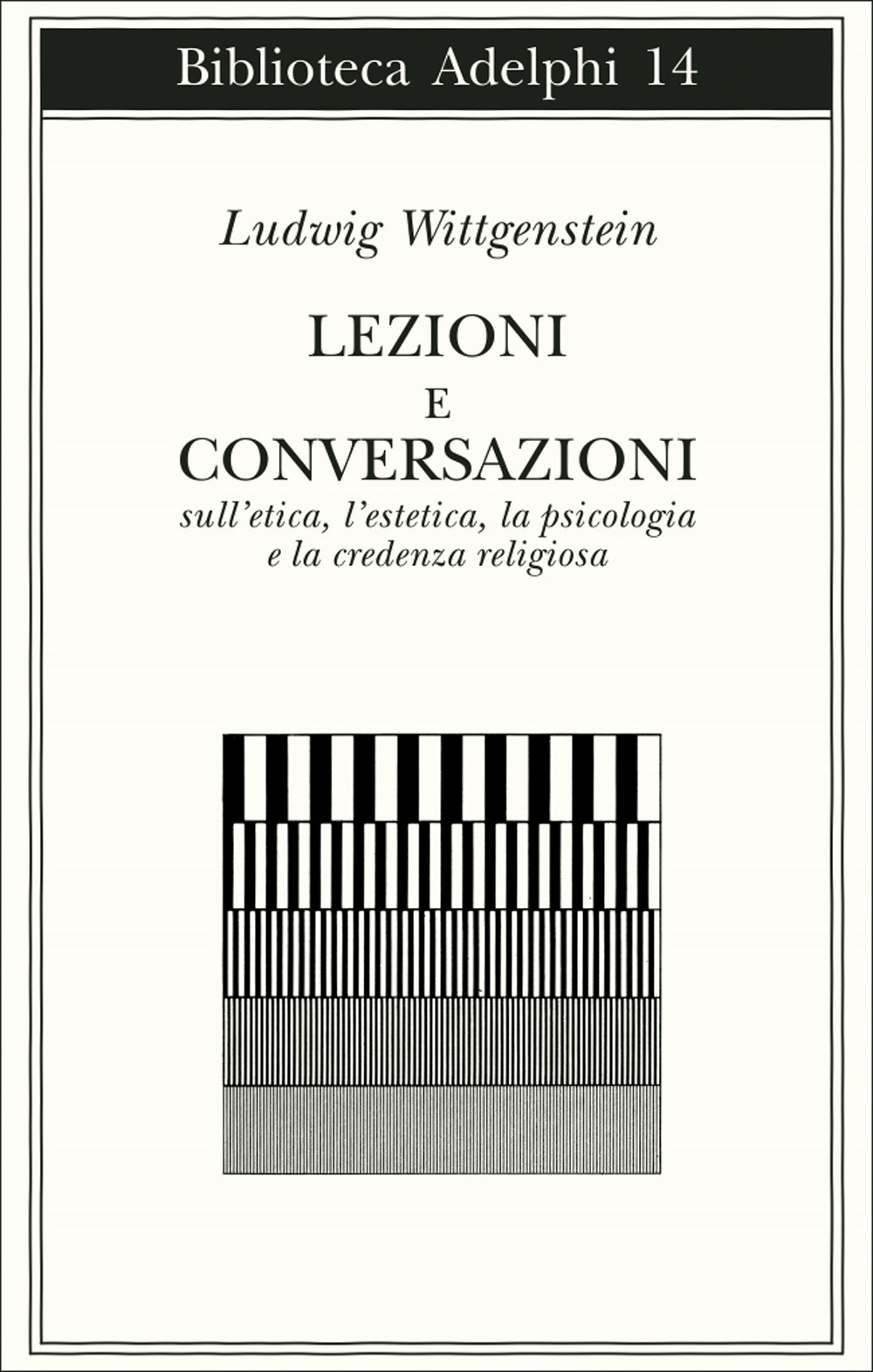 Lezioni e conversazioni sull'etica, l'estetica, la psicologia e la credenza religiosa