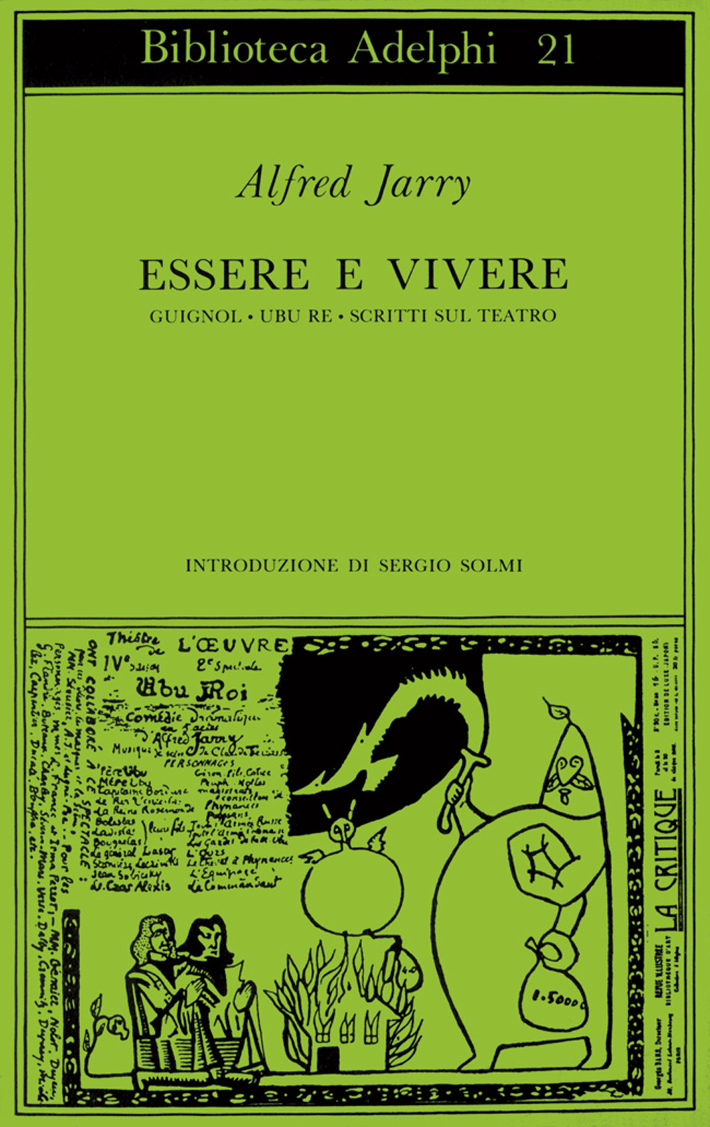 Essere e vivere. Guignol-L'atto araldico-Ubu Re-Scritti sul teatro