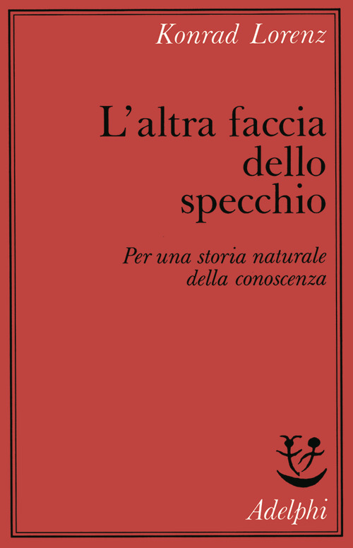 L'altra faccia dello specchio. Per una storia naturale della conoscenza