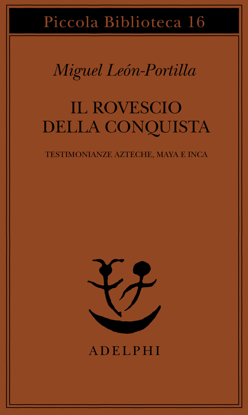 Il rovescio della Conquista. Testimonianze azteche, maya e inca