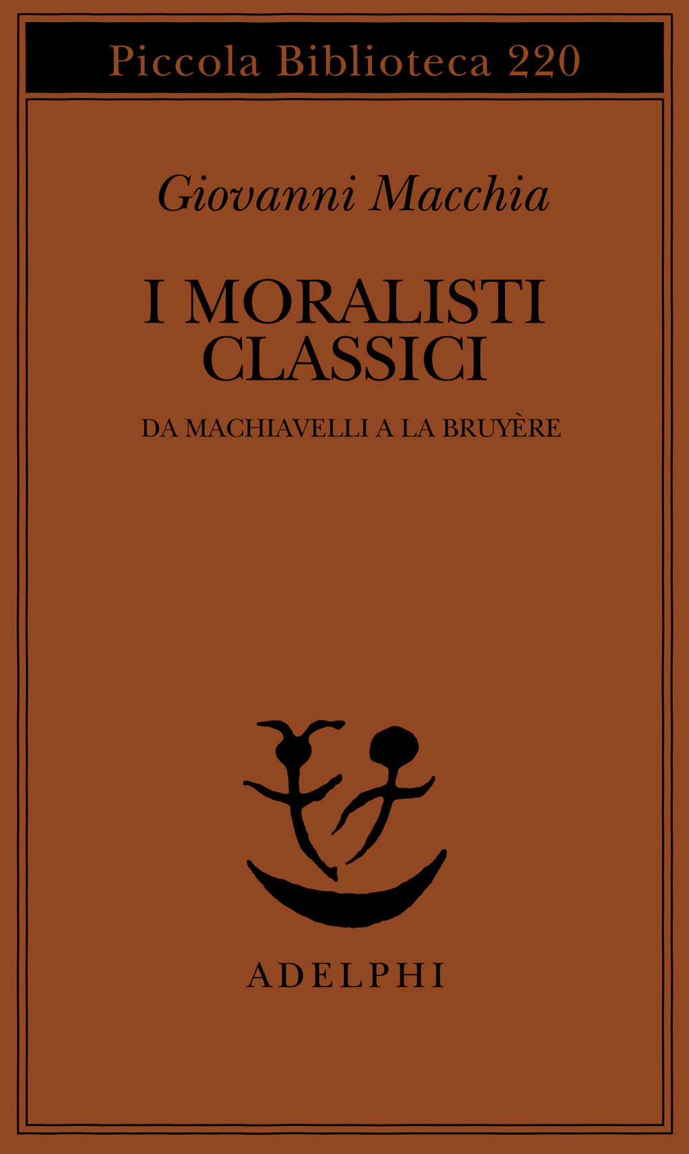 I moralisti classici. Da Machiavelli a La Bruyère