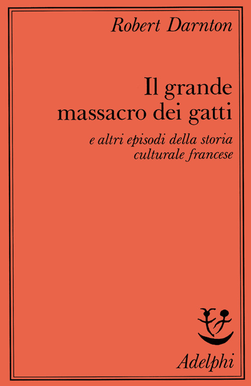 Il grande massacro dei gatti e altri episodi della storia culturale francese