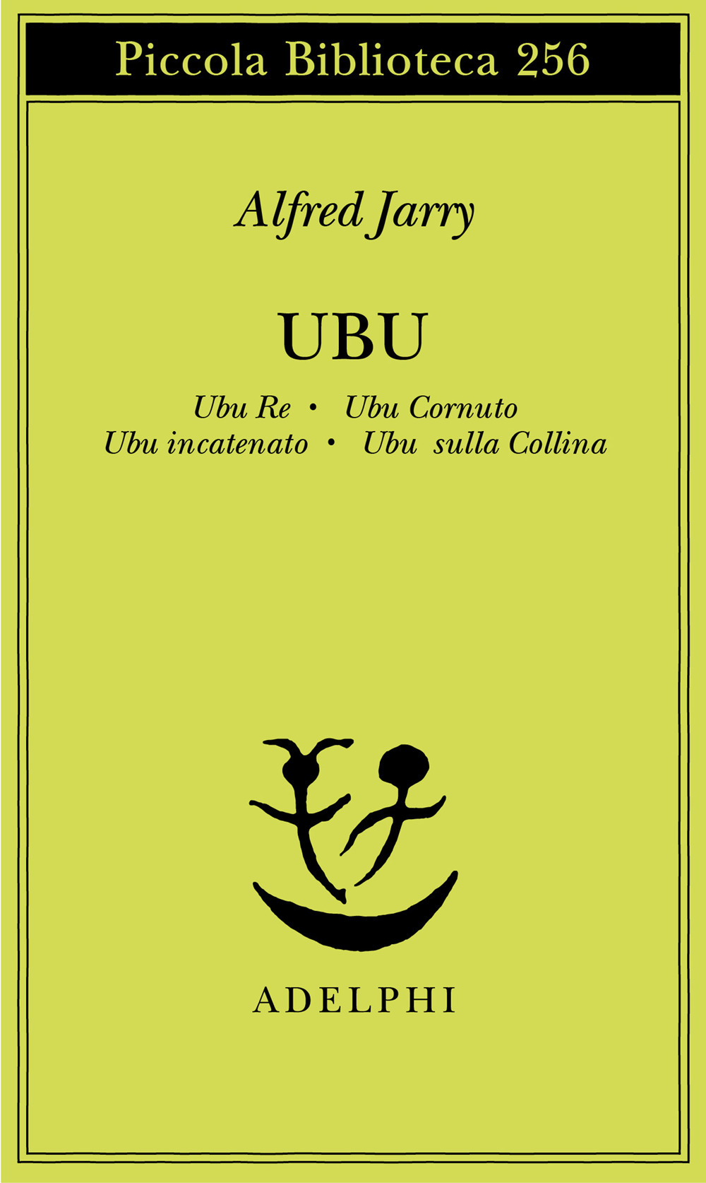 Ubu. Ubu re-Ubu cornuto-Ubu incatenato-Ubu sulla collina