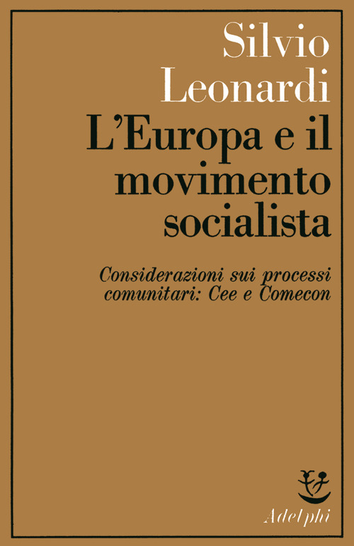 L'Europa e il movimento socialista; Considerazioni sui processi comunitari: CEE e Comecon