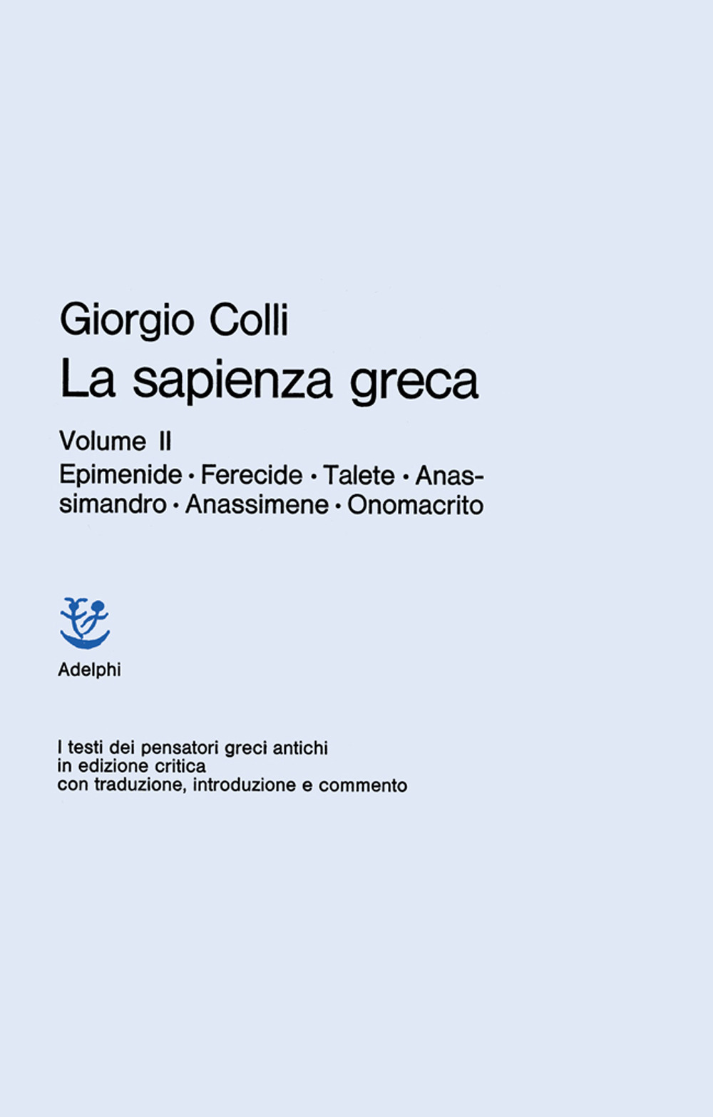 La sapienza greca. Vol. 2: Epimenide, Ferecide, Talete, Anassimandro, Anassimene, Onomacrito