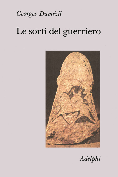 Le sorti del guerriero. Aspetti della funzione guerriera presso gli indoeuropei