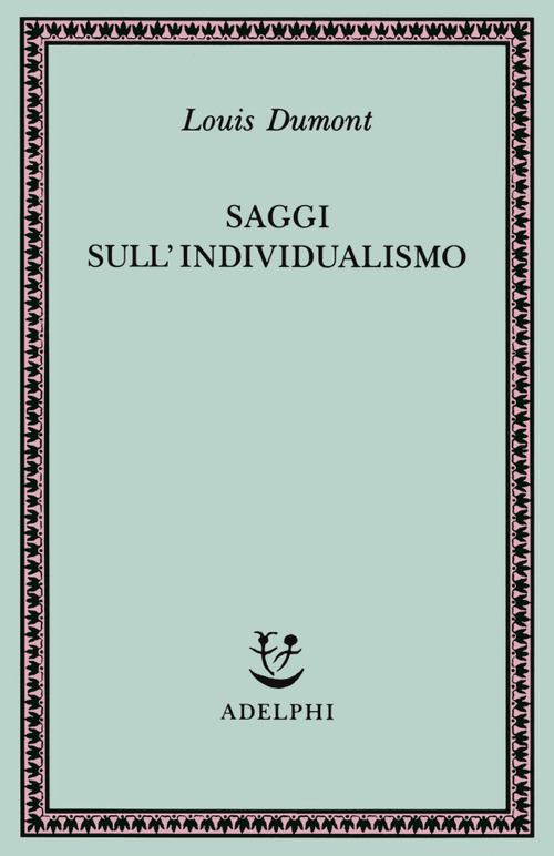 Saggi sull'individualismo. Una prospettiva antropologica sull'ideologia moderna