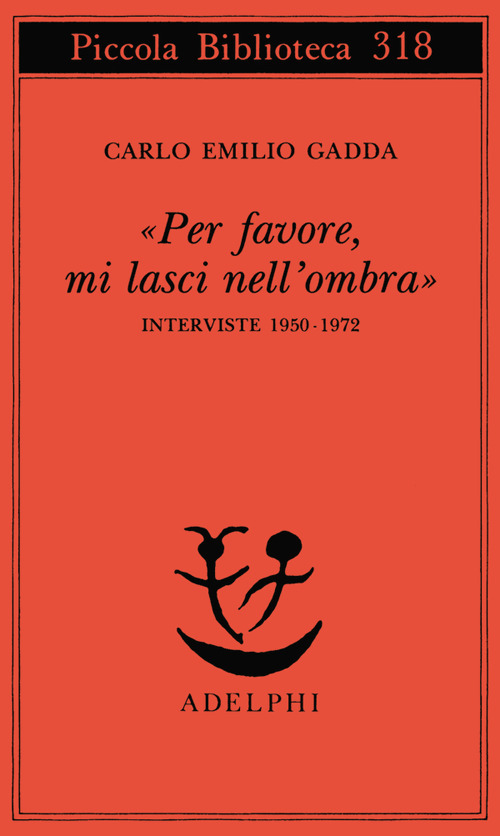 «Per favore, mi lasci nell'ombra». Interviste 1950-1972