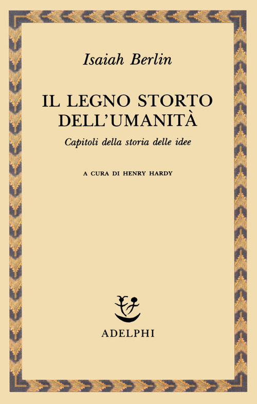 Il legno storto dell'umanità. Capitoli della storia delle idee