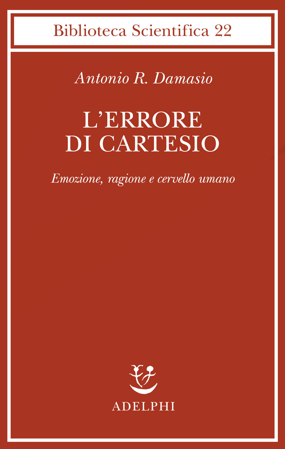 L'errore di Cartesio. Emozione, ragione e cervello umano