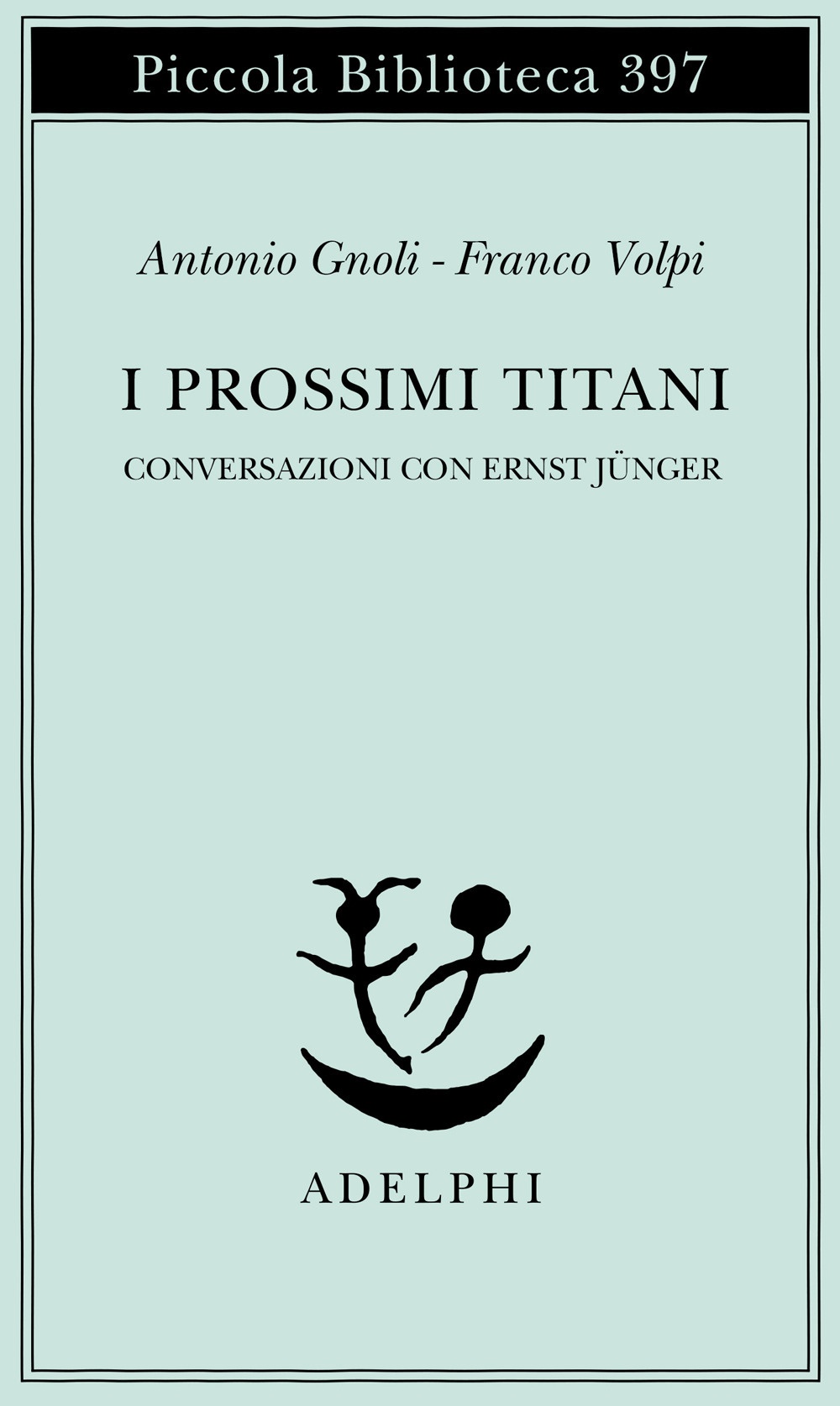 I prossimi Titani. Conversazioni con Ernst Jünger