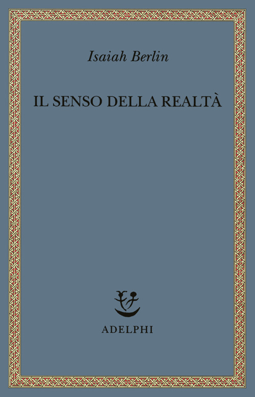 Il senso della realtà. Studi sulle idee e la loro storia