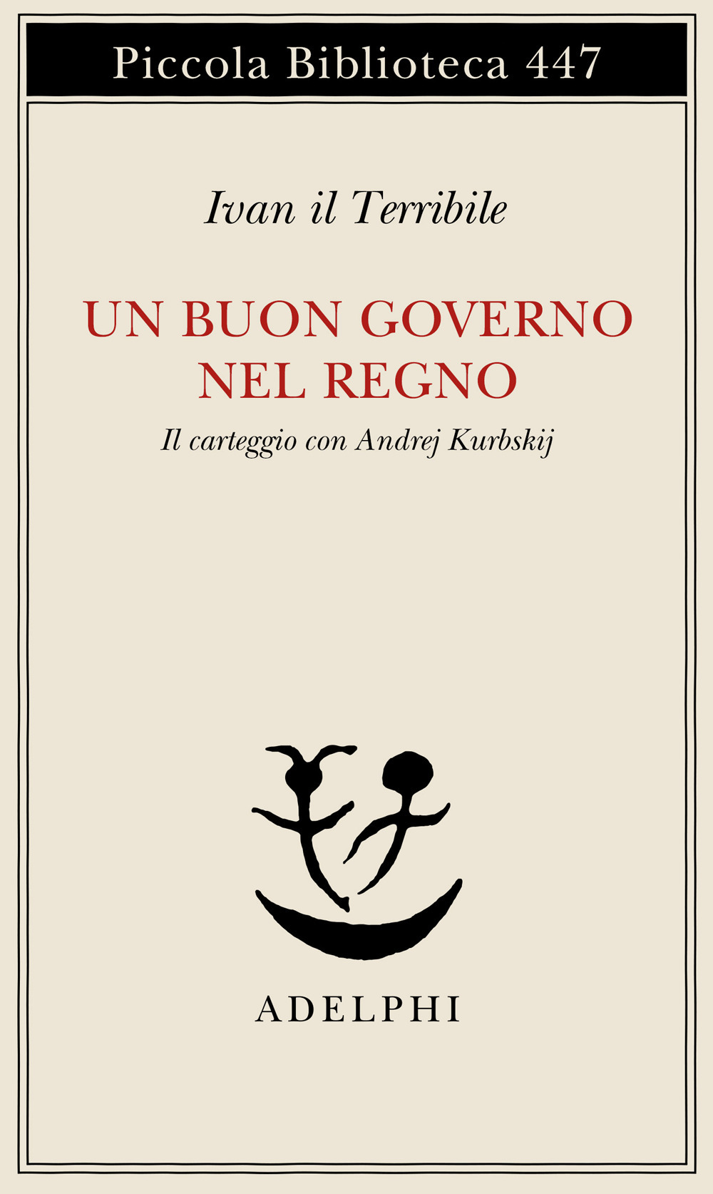 Un buon governo nel regno. Il carteggio con Andrej Kurbskij