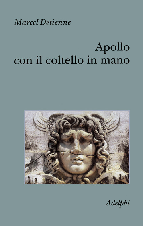 Apollo con il coltello in mano. Un approccio sperimentale al politeismo greco