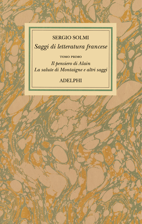 Opere. Vol. 4/1: Saggi di letteratura francese. Il pensiero di Alain - La salute di Montaigne e altri scritti