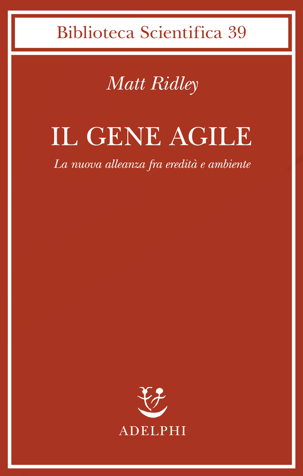 Il gene agile. La nuova alleanza fra eredità e ambiente