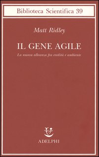 Il gene agile. La nuova alleanza fra eredità e ambiente