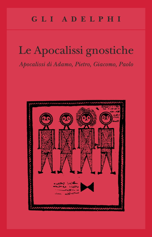 Le apocalissi gnostiche. Apocalisse di Adamo, Pietro, Giacomo, Paolo