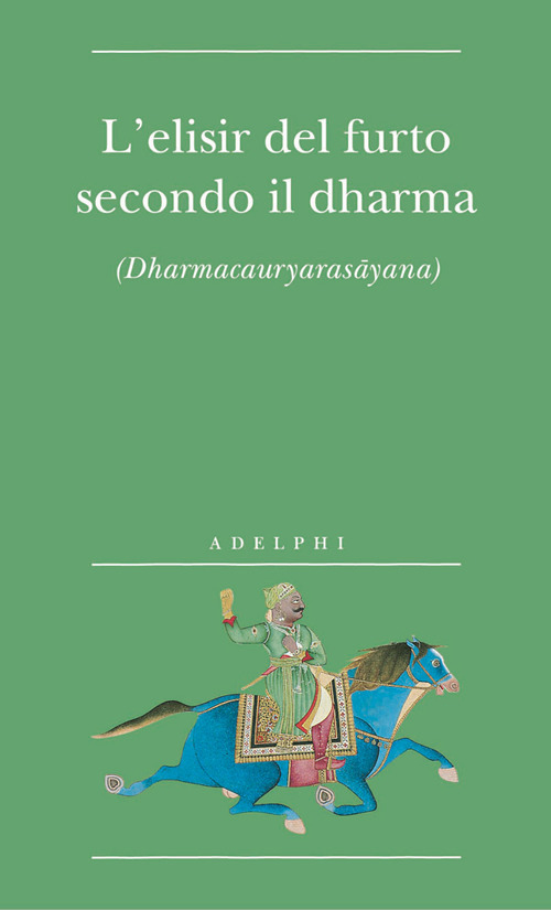 L'elisir del furto secondo il dharma. (Dharmacauryarasayana)