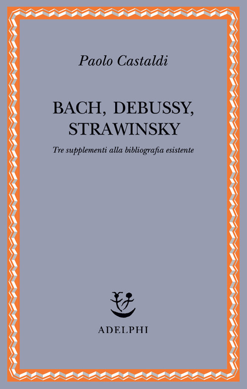 Bach, Debussy, Strawinsky. Tre supplementi alla bibliografia esistente