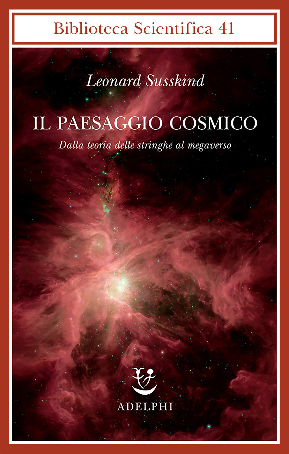 Il paesaggio cosmico. Dalla teoria delle stringhe al megaverso