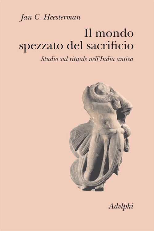 Il mondo spezzato del sacrificio. Studio sul rituale nell'India antica