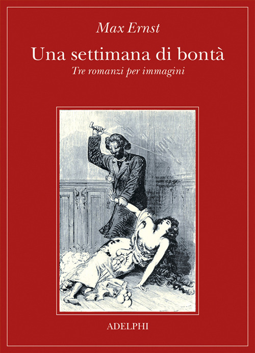 Una settimana di bontà. Tre romanzi per immagini. Ediz. illustrata