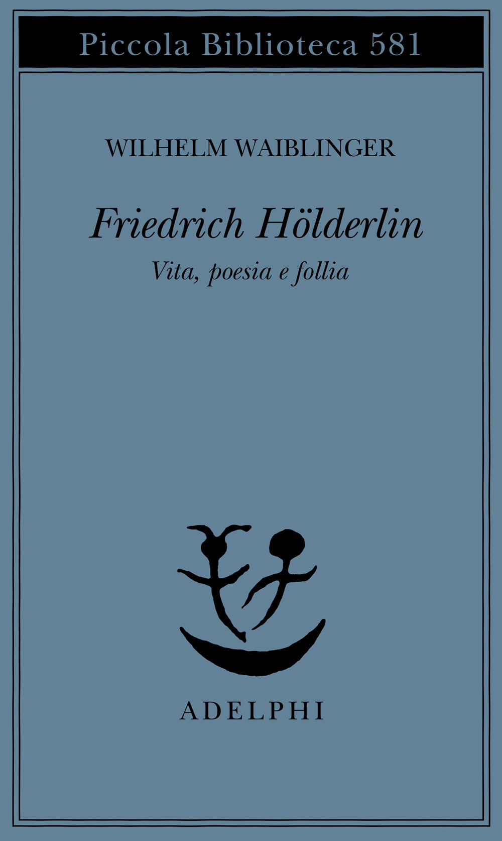 Friedrich Hölderlin. Vita, poesia e follia