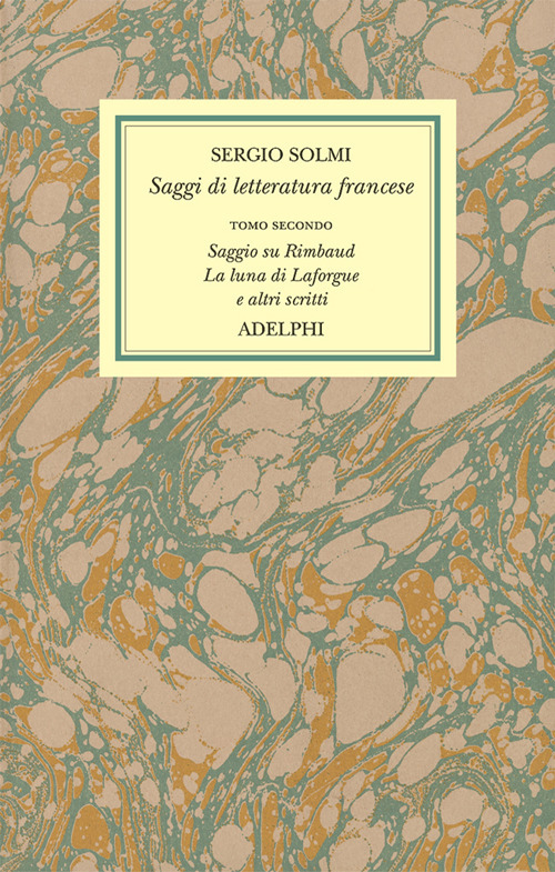 Opere. Vol. 4/2: Saggi di letteratura francese. Saggio su Rimbaud. La luna di Laforgue e altri scritti