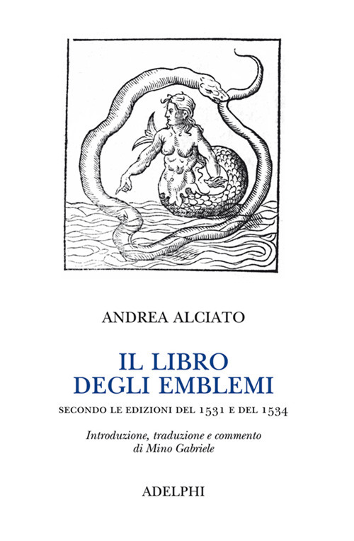 Il libro degli emblemi. Secondo le edizioni del 1531 e del 1534. Ediz. illustrata