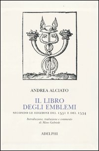 Il libro degli emblemi. Secondo le edizioni del 1531 e del 1534. Ediz. illustrata