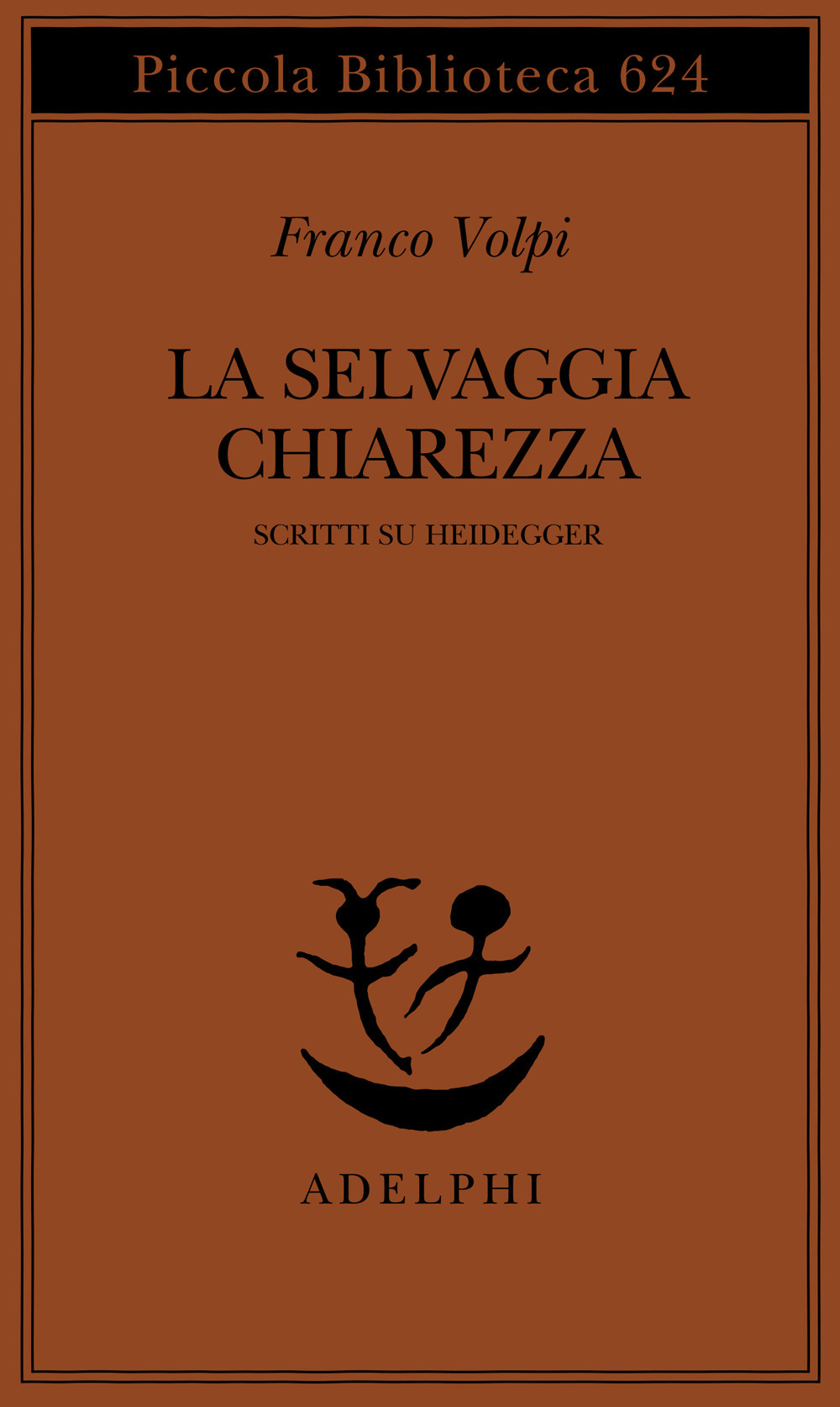 La selvaggia chiarezza. Scritti su Heidegger