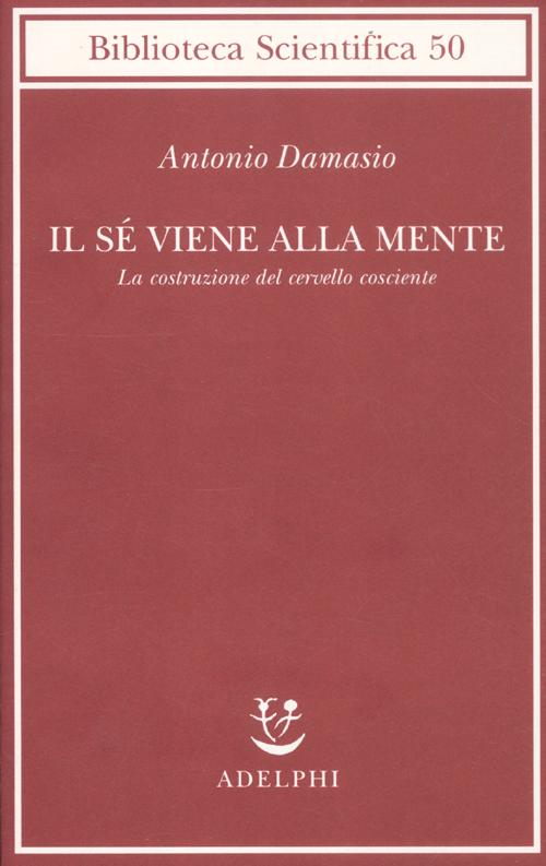 Il sé viene alla mente. La costruzione del cervello cosciente